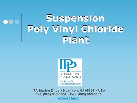 Suspension Poly Vinyl Chloride Plant Suspension Poly Vinyl Chloride Plant Please click on our logo or any link in this presentation to be redirected to.