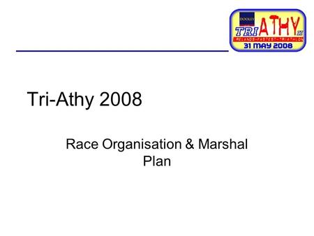 Tri-Athy 2008 Race Organisation & Marshal Plan. THANK YOU! Thank you, thank you, thank you!