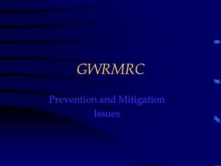 GWRMRC Prevention and Mitigation Issues. GWRMRC  Wildfire Prevention/Mitigation Panel  Key Issues – Education – Fuel Removal – Risk Assessment.