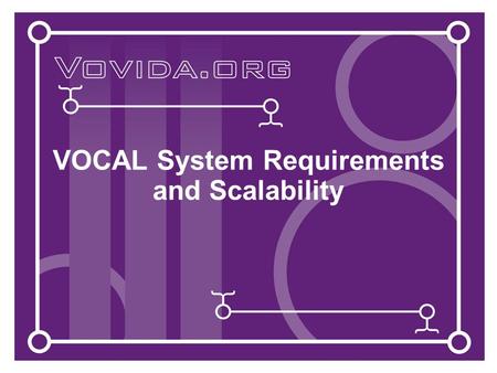 VOCAL System Requirements and Scalability. System Recommendations The recommended hardware system to support the VOCAL system is: 700 MHz, Pentium III.