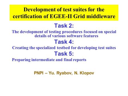 Development of test suites for the certification of EGEE-II Grid middleware Task 2: The development of testing procedures focused on special details of.