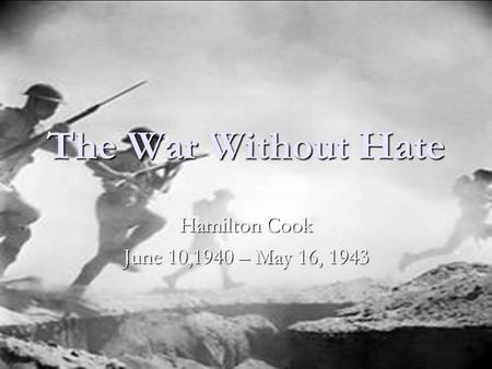 The War Without Hate Hamilton Cook June 10,1940 – May 16, 1943.