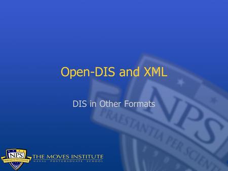 Open-DIS and XML DIS in Other Formats. Distributed Interactive Simulation DIS is an IEEE standard for simulations, primarily virtual worlds Binary protocol: