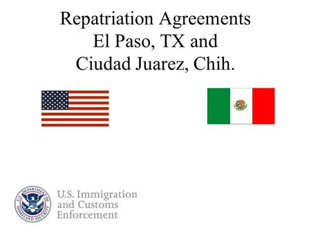 Repatriation Agreements El Paso, TX and Ciudad Juarez, Chih.