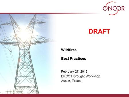 Wildfires Best Practices February 27, 2012 ERCOT Drought Workshop Austin, Texas DRAFT.