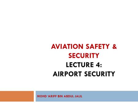 AVIATION SAFETY & SECURITY LECTURE 4: AIRPORT SECURITY