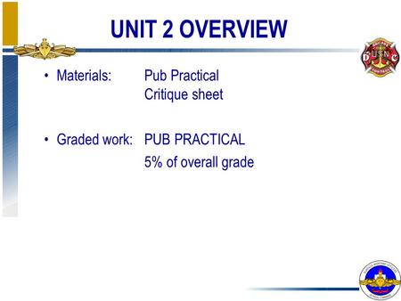 UNIT 2 OVERVIEW Materials:Pub Practical Critique sheet Graded work:PUB PRACTICAL 5% of overall grade.