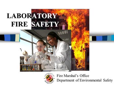 Fire Marshal’s Office Department of Environmental Safety LABORATORY FIRE SAFETY LABORATORY. FIRE SAFETY.