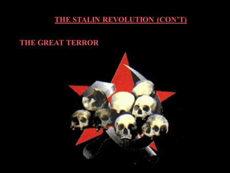 THE STALIN REVOLUTION (CON’T) THE GREAT TERROR. THE STALIN REVOLUTION (CON’T) THE GREAT TERROR Origins and Consequences  Purge of Party members  Targets: