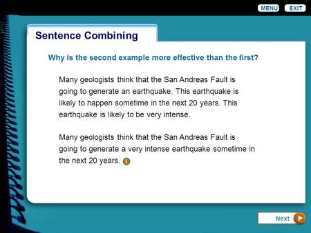 Wordiness MENUEXIT Sentence Combining Why is the second example more effective than the first? Many geologists think that the San Andreas Fault is going.