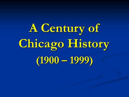 A Century of Chicago History (1900 – 1999). A New Decade Begins (1900 – 1910)