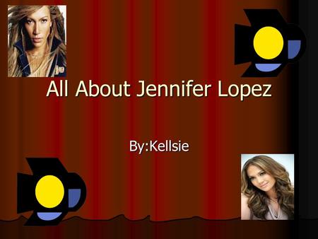 All About Jennifer Lopez By:Kellsie. Birthdate Jennifer Lopez was born on July 24,1969 in Bronx New York. She is still alive and she is 43 years old.