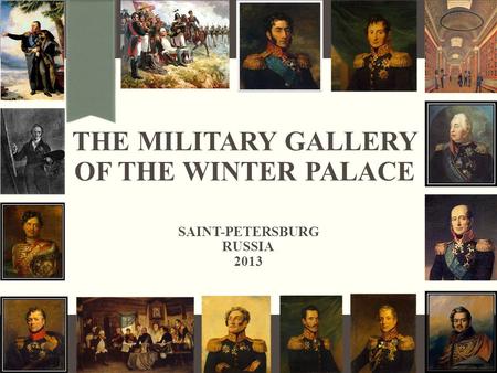 THE MILITARY GALLERY OF THE WINTER PALACE SAINT-PETERSBURG RUSSIA 2013.