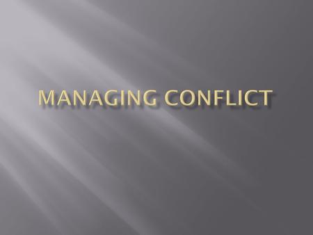 When determining how to manage conflict, we tend to utilize different styles depending on the situation:  Avoidance—Non-confrontational: walking away.