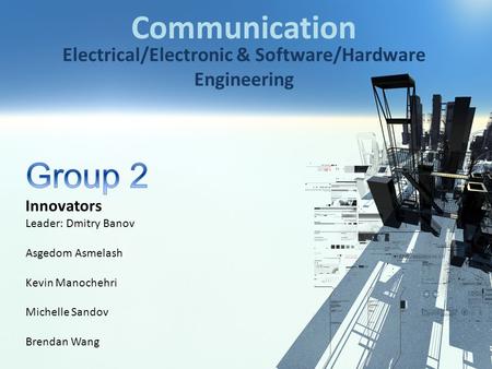 Communication Electrical/Electronic & Software/Hardware Engineering.
