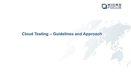 Cloud Testing – Guidelines and Approach. Agenda Understanding “The Cloud”? Why move to Cloud? Testing Philosophy Challenges Guidelines to select a Cloud.