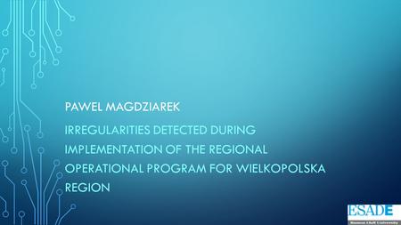 PAWEL MAGDZIAREK IRREGULARITIES DETECTED DURING IMPLEMENTATION OF THE REGIONAL OPERATIONAL PROGRAM FOR WIELKOPOLSKA REGION.
