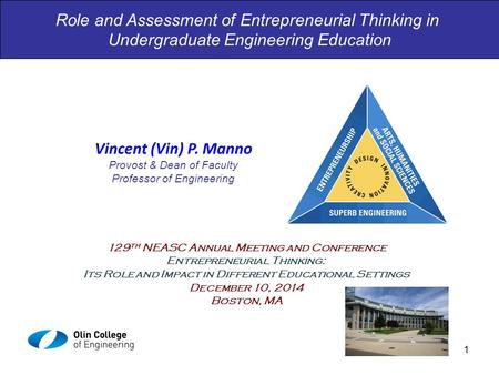 Role and Assessment of Entrepreneurial Thinking in Undergraduate Engineering Education Vincent (Vin) P. Manno Provost & Dean of Faculty Professor of Engineering.