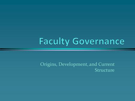 Origins, Development, and Current Structure. Origins President Swain’s weekly faculty meetings l Student absences and misbehavior discussed l Trial of.