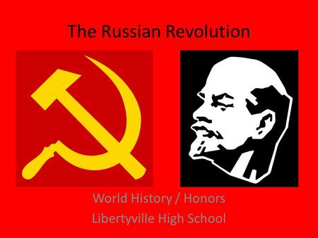 The Russian Revolution World History / Honors Libertyville High School.
