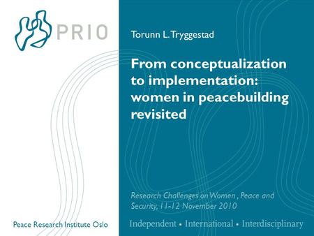 Peace Research Institute Oslo From conceptualization to implementation: women in peacebuilding revisited Research Challenges on Women, Peace and Security,