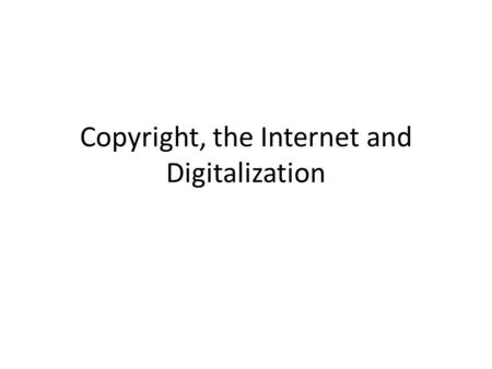 Copyright, the Internet and Digitalization. Digitized Media Copy, Reproduction, Manipulation and Transmission is Easy – CDs and DVDs can have the files.