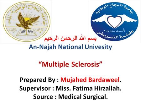 Prepared By : Mujahed Bardaweel. Supervisor : Miss. Fatima Hirzallah. Source : Medical Surgical. بسم الله الرحمن الرحيم An-Najah National Univesity “Multiple.