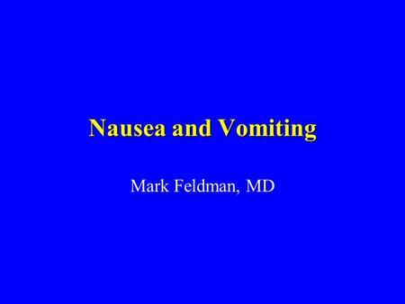 Nausea and Vomiting Mark Feldman, MD. Case Report A 29 year old woman G1/P0/Ab0 complains of severe, recurrent vomiting, worse in the morning but sometimes.