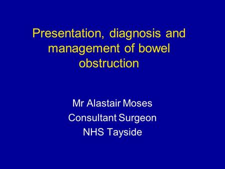 Presentation, diagnosis and management of bowel obstruction