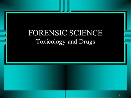 1 FORENSIC SCIENCE Toxicology and Drugs. Chapter 9 – Drugs “Having sniffed the dead man’s lips, I detected a slightly sour smell, and I came to the conclusion.