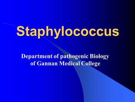 Staphylococcus Department of pathogenic Biology of Gannan Medical College.