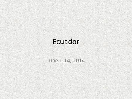 Ecuador June 1-14, 2014. Ecuador Currency – the US dollar.
