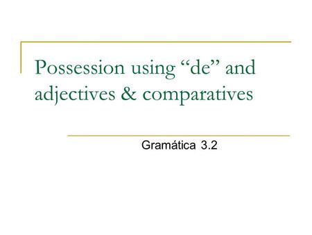 Possession using “de” and adjectives & comparatives