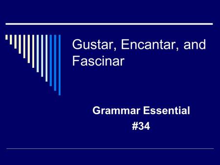 Gustar, Encantar, and Fascinar Grammar Essential #34.