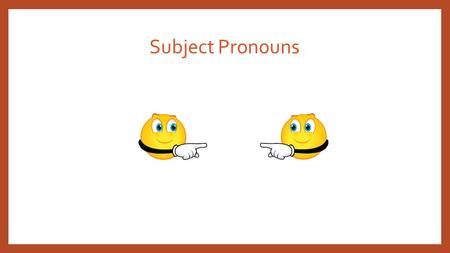 Subject Pronouns. Pronouns: Subject Pronouns in English: I you he she we they Pronouns are words that take place of nouns. Subject pronouns indicate who.