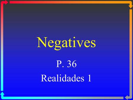 Negatives P. 36 Realidades 1.