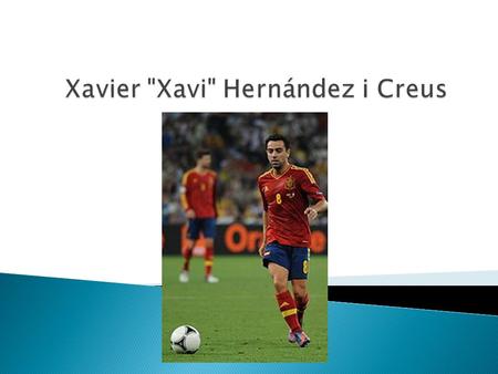  Xavi was born in Terrassa, Spain  Xavi began playing soccer at the age of 11  Xavi came through La Masia, the Barcelona youth soccer academy  Xavi.