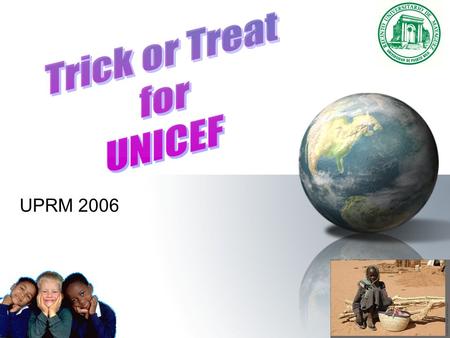 UPRM 2006. What is UNICEF? UNICEF, the United Nations Children's Fund, was founded in 1946 to meet the emergency needs of children in war-torn Europe,