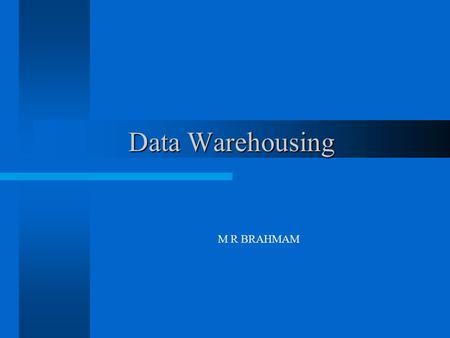Data Warehousing M R BRAHMAM.