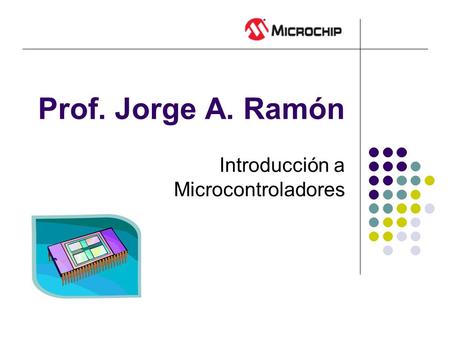 Prof. Jorge A. Ramón Introducción a Microcontroladores.