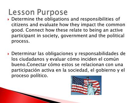 Lesson Purpose Determine the obligations and responsibilities of citizens and evaluate how they impact the common good. Connect how these relate to being.