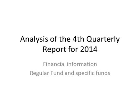 Analysis of the 4th Quarterly Report for 2014 Financial information Regular Fund and specific funds.
