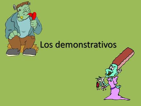 Los demonstrativos Los demonstrativos. Los adjetivos There are three kinds of demonstratives that are used to express position. – NEAR – FARTHER AWAY.