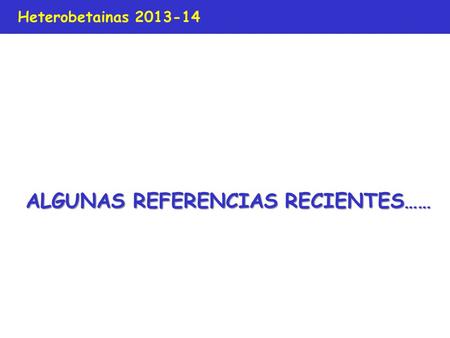 Heterobetainas 2013-14 ALGUNAS REFERENCIAS RECIENTES……