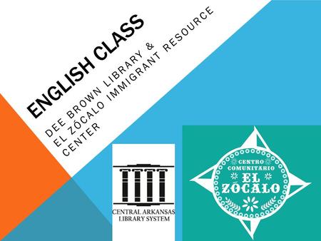 ENGLISH CLASS DEE BROWN LIBRARY & EL ZÓCALO IMMIGRANT RESOURCE CENTER.