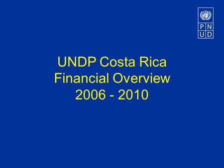 UNDP Costa Rica Financial Overview 2006 - 2010. Programme Delivery Period 2003-2006 (US$ millions) $2,48 +22% $3,03.