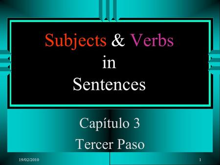19/02/20101 Subjects & Verbs in Sentences Capítulo 3 Tercer Paso.