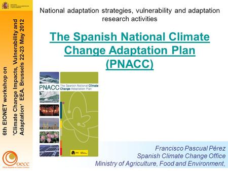 1 National adaptation strategies, vulnerability and adaptation research activities The Spanish National Climate Change Adaptation Plan (PNACC) Francisco.