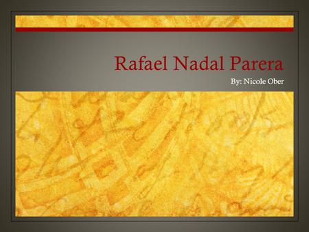 Rafael Nadal Parera By: Nicole Ober. Biography Rafael Nadal Parera was born on June 3, 1986, in the Balearic Islands, Spain. They then nicknamed him ‘Rafa’.