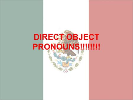 DIRECT OBJECT PRONOUNS!!!!!!!!. Direct objects answer the questions What? Or who(m)? After the verb What are the direct objects in these sentences: Escuchamos.